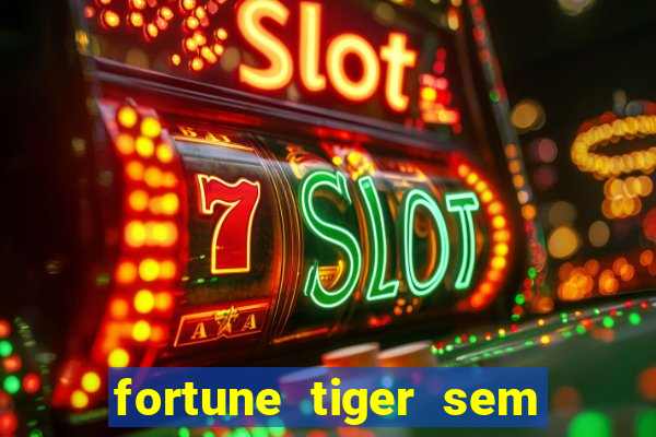 fortune tiger sem deposito minimo